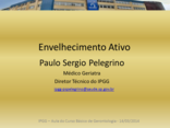 IPGG - Curso Básico de Gerontologia 2014 - Aula Envelhecimento Ativo - Dr Paulo S Pelegrino (14.03.2014)